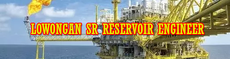 LOWONGAN Sr. Reservoir Engineer