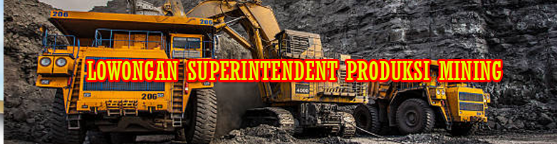 LOWONGAN SUPERINTENDENT PRODUKSI MINING